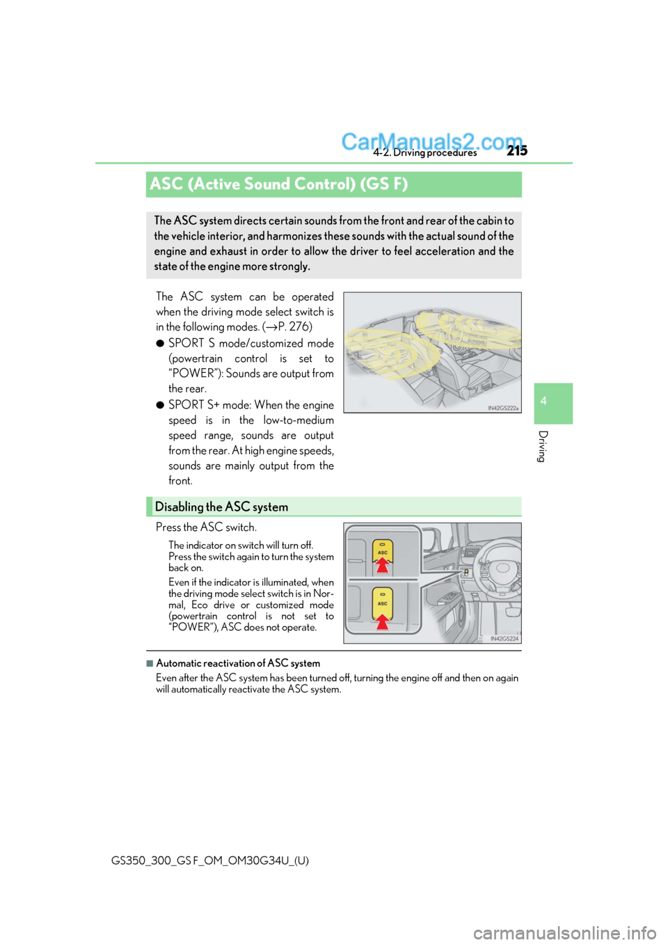 Lexus GS300 2018 Owners Manuals 215
GS350_300_GS F_OM_OM30G34U_(U)4-2. Driving procedures
4
Driving
ASC (Active Sound Control) (GS F)
The ASC system can be operated
when the driving mode select switch is
in the following modes. (→ Lexus GS300 2018 Owners Manuals 215
GS350_300_GS F_OM_OM30G34U_(U)4-2. Driving procedures
4
Driving
ASC (Active Sound Control) (GS F)
The ASC system can be operated
when the driving mode select switch is
in the following modes. (→