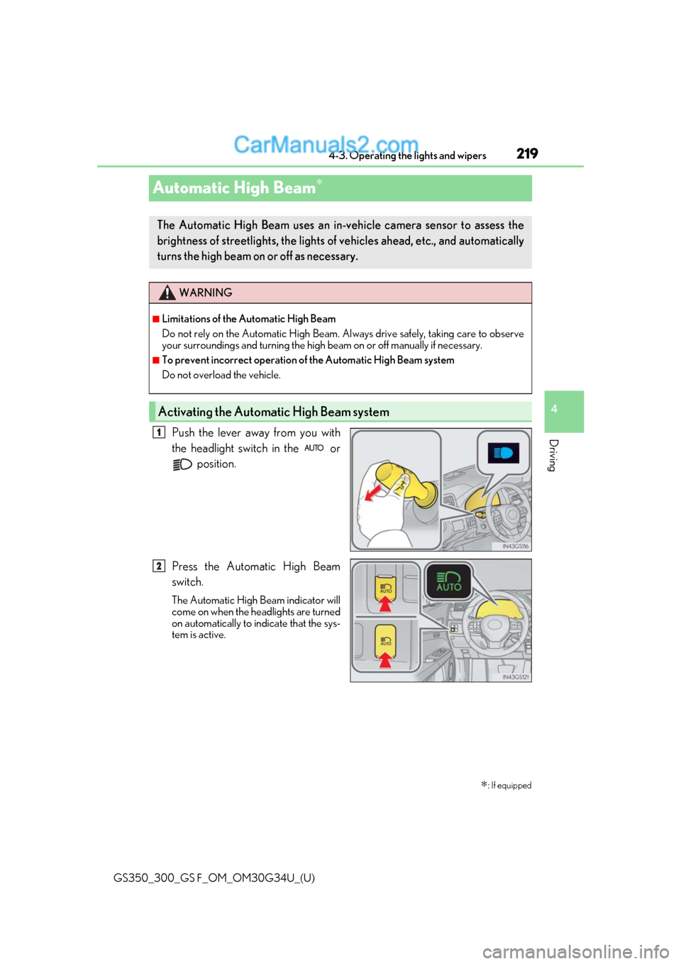 Lexus GS300 2018  Owners Manuals 219
GS350_300_GS F_OM_OM30G34U_(U)4-3. Operating the lights and wipers
4
Driving
Automatic High Beam∗
Push the lever away from you with
the headlight switch in the   or
 position.
Press the Automati