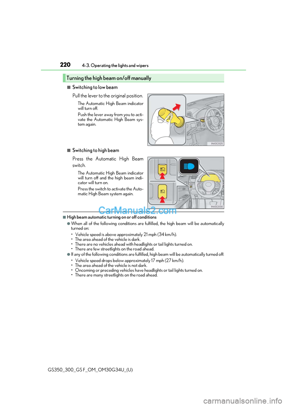 Lexus GS300 2018  Owners Manuals 220
GS350_300_GS F_OM_OM30G34U_(U)4-3. Operating the lights and wipers
■Switching to low beam
Pull the lever to the original position.
The Automatic High Beam indicator
will turn off.
Push the lever