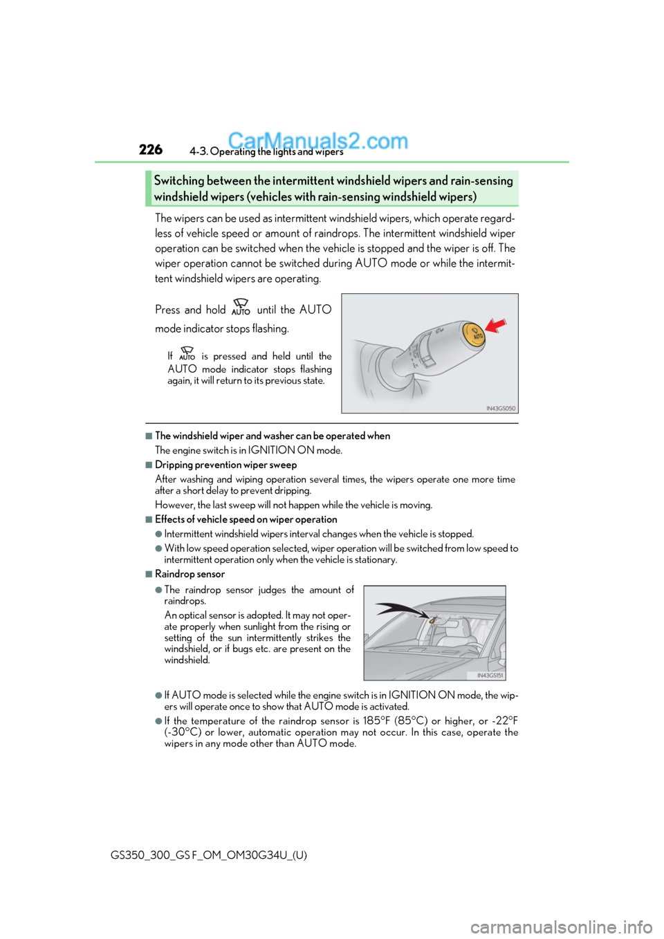 Lexus GS300 2018 Owners Manuals 226
GS350_300_GS F_OM_OM30G34U_(U)4-3. Operating the lights and wipers
The wipers can be used as intermittent windshield wipers, which operate regard-
less of vehicle speed or amount of rain
drops. Th Lexus GS300 2018 Owners Manuals 226
GS350_300_GS F_OM_OM30G34U_(U)4-3. Operating the lights and wipers
The wipers can be used as intermittent windshield wipers, which operate regard-
less of vehicle speed or amount of rain
drops. Th