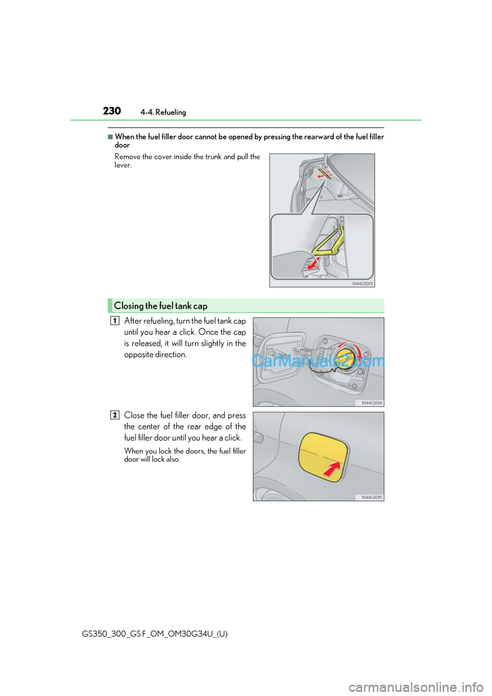 Lexus GS300 2018  Owners Manuals 230
GS350_300_GS F_OM_OM30G34U_(U)4-4. Refueling
■When the fuel filler door cannot be opened 
by pressing the rearward of the fuel filler
door
After refueling, turn the fuel tank cap
until you hear 