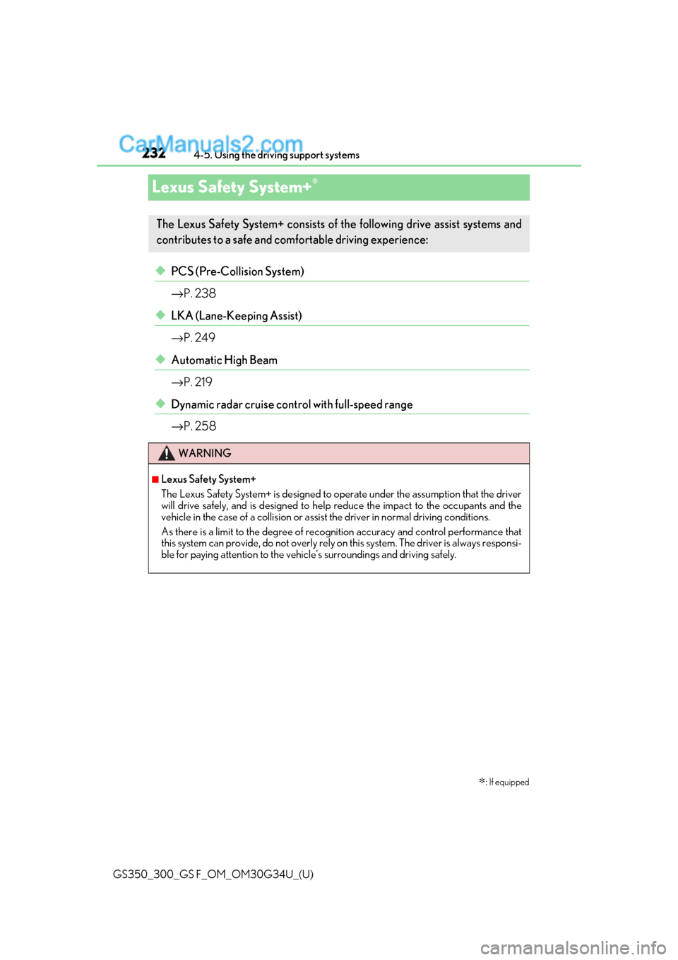 Lexus GS300 2018 Owners Manuals 232
GS350_300_GS F_OM_OM30G34U_(U)4-5. Using the driving support systems
Lexus Safety System+∗
◆PCS (Pre-Collision System)
→
P. 238
◆LKA (Lane-Keeping Assist)
→P. 249
◆Automatic High Beam
Lexus GS300 2018 Owners Manuals 232
GS350_300_GS F_OM_OM30G34U_(U)4-5. Using the driving support systems
Lexus Safety System+∗
◆PCS (Pre-Collision System)
→
P. 238
◆LKA (Lane-Keeping Assist)
→P. 249
◆Automatic High Beam