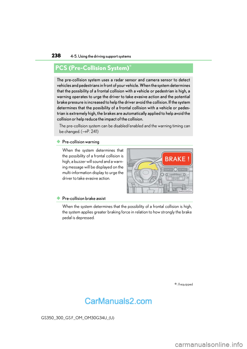 Lexus GS300 2018  Owners Manuals 238
GS350_300_GS F_OM_OM30G34U_(U)4-5. Using the driving support systems
PCS (Pre-Collision System)∗
◆Pre-collision warning
When the system determines that
the possibility of a frontal collision i