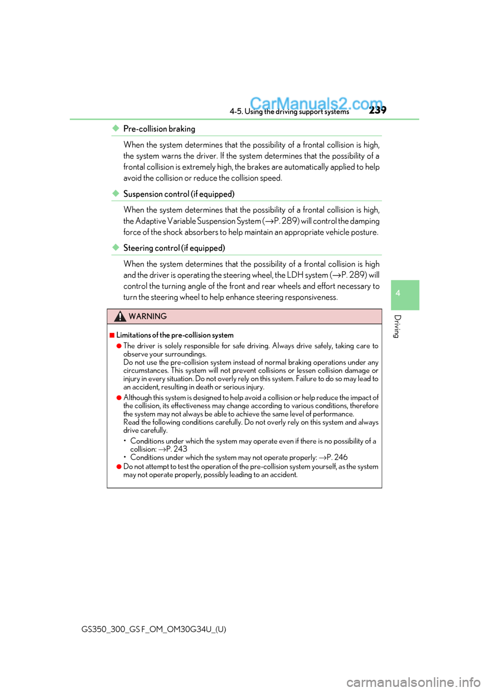 Lexus GS300 2018  Owners Manuals GS350_300_GS F_OM_OM30G34U_(U)
2394-5. Using the driving support systems
4
Driving
◆Pre-collision braking
When the system determines that the possibility of a frontal collision is high,
the system w