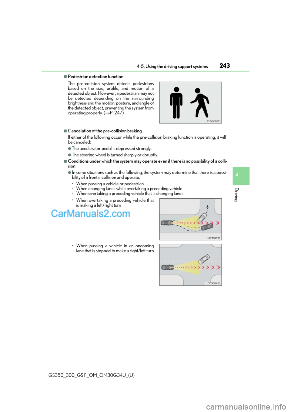 Lexus GS300 2018 Owners Manuals GS350_300_GS F_OM_OM30G34U_(U)
2434-5. Using the driving support systems
4
Driving
■Pedestrian detection function
■Cancelation of the pre-collision braking
If either of the following occur while t Lexus GS300 2018 Owners Manuals GS350_300_GS F_OM_OM30G34U_(U)
2434-5. Using the driving support systems
4
Driving
■Pedestrian detection function
■Cancelation of the pre-collision braking
If either of the following occur while t