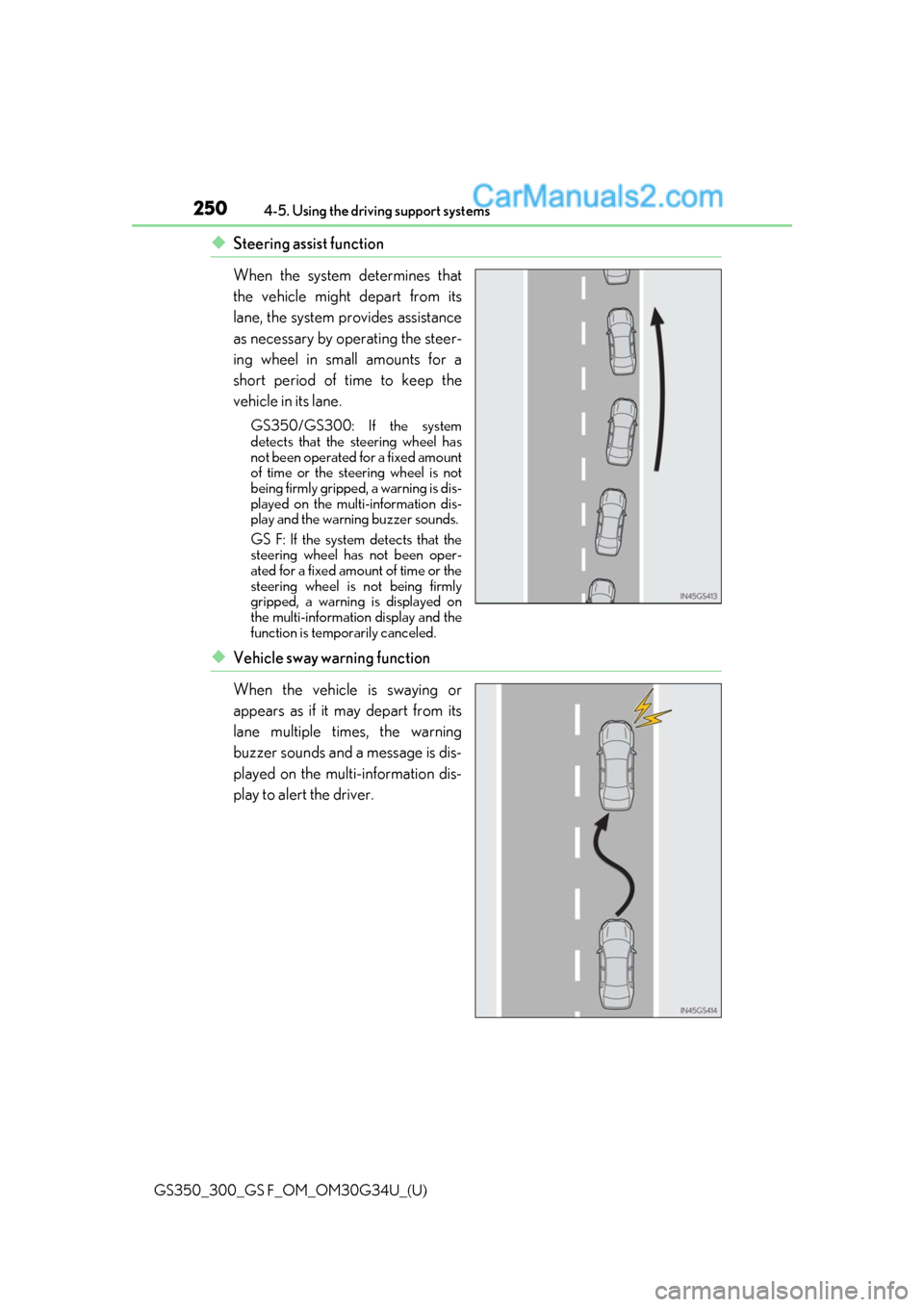 Lexus GS300 2018 Owners Manuals 250
GS350_300_GS F_OM_OM30G34U_(U)4-5. Using the driving support systems
◆Steering assist function
When the system determines that
the vehicle might depart from its
lane, the system provides assista Lexus GS300 2018 Owners Manuals 250
GS350_300_GS F_OM_OM30G34U_(U)4-5. Using the driving support systems
◆Steering assist function
When the system determines that
the vehicle might depart from its
lane, the system provides assista