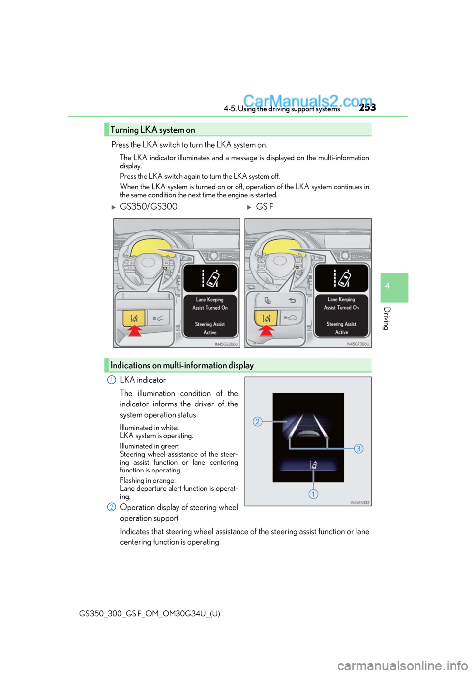 Lexus GS300 2018 Owners Manuals GS350_300_GS F_OM_OM30G34U_(U)
2534-5. Using the driving support systems
4
Driving
Press the LKA switch to turn the LKA system on.
The LKA indicator illuminates and a message is displayed on the multi Lexus GS300 2018 Owners Manuals GS350_300_GS F_OM_OM30G34U_(U)
2534-5. Using the driving support systems
4
Driving
Press the LKA switch to turn the LKA system on.
The LKA indicator illuminates and a message is displayed on the multi