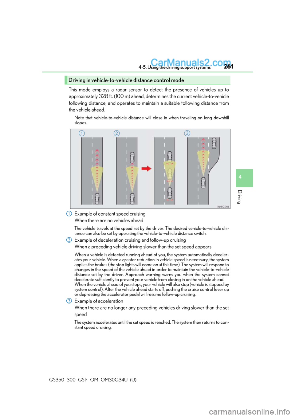 Lexus GS300 2018  Owners Manuals GS350_300_GS F_OM_OM30G34U_(U)
2614-5. Using the driving support systems
4
Driving
This mode employs a radar sensor to detect the presence of vehicles up to
approximately 328 ft. (100 m) ahead, determ