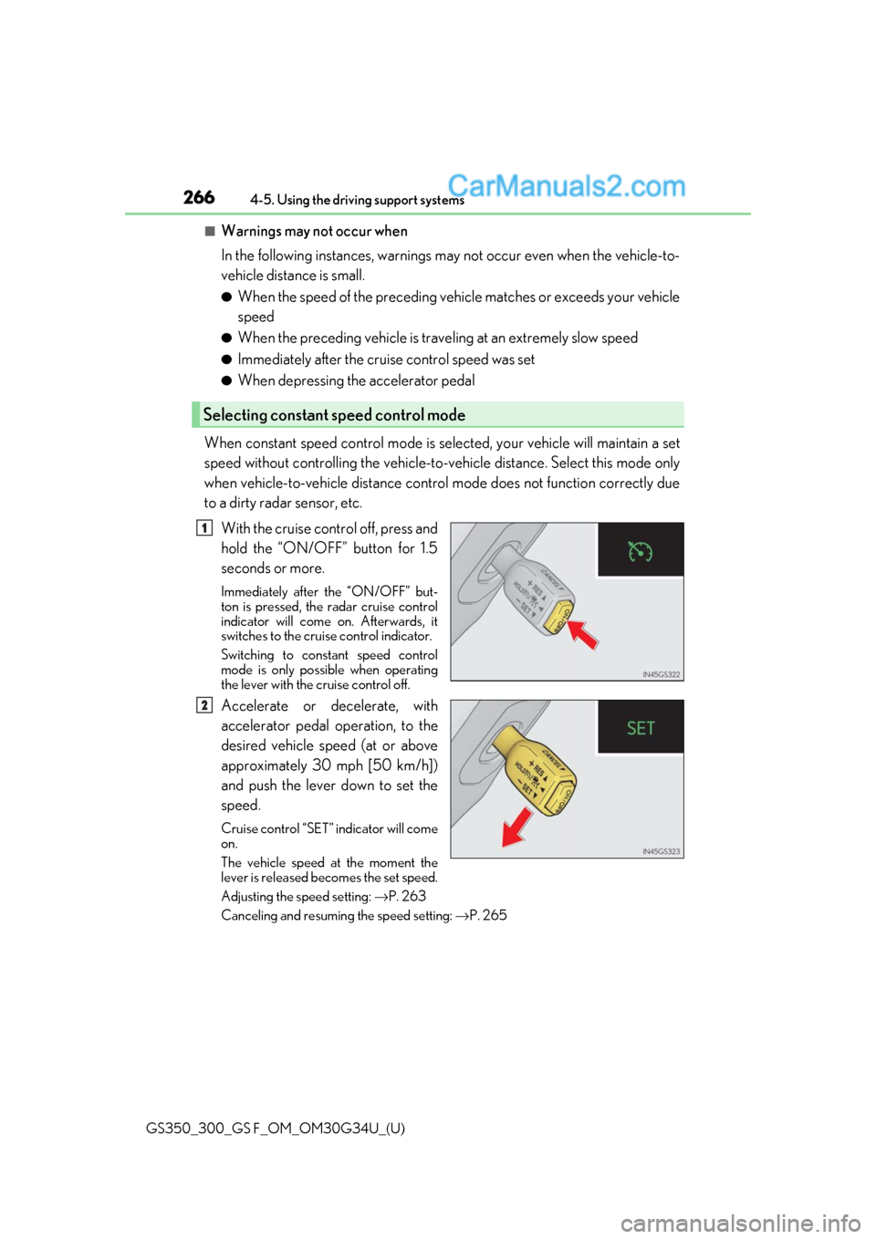 Lexus GS300 2018 Owners Manuals 266
GS350_300_GS F_OM_OM30G34U_(U)4-5. Using the driving support systems
■Warnings may not occur when
In the following instances, warnings ma
y not occur even when the vehicle-to-
vehicle distance i Lexus GS300 2018 Owners Manuals 266
GS350_300_GS F_OM_OM30G34U_(U)4-5. Using the driving support systems
■Warnings may not occur when
In the following instances, warnings ma
y not occur even when the vehicle-to-
vehicle distance i