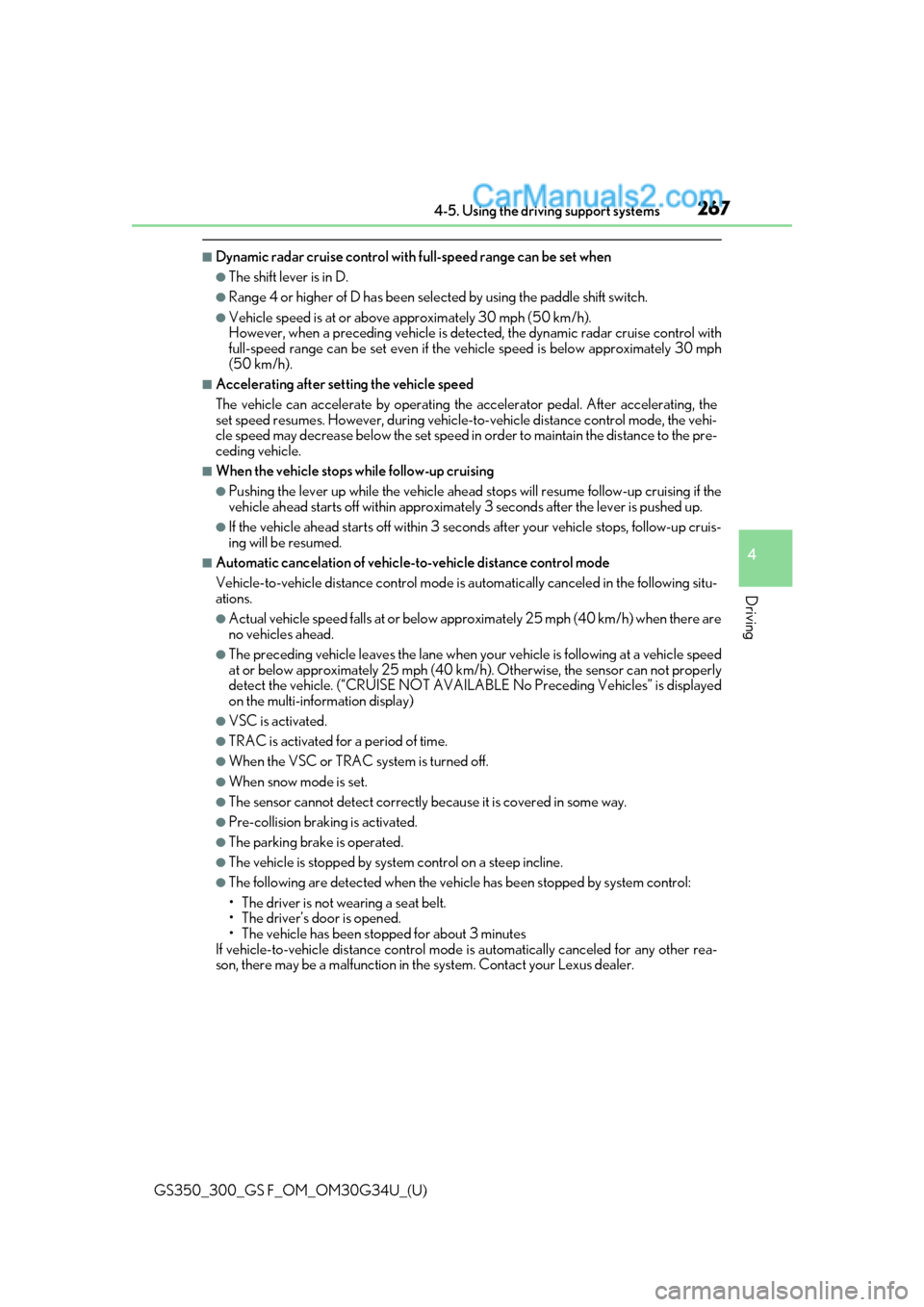 Lexus GS300 2018  Owners Manuals GS350_300_GS F_OM_OM30G34U_(U)
2674-5. Using the driving support systems
4
Driving
■Dynamic radar cruise control with full-speed range can be set when
●The shift lever is in D.
●Range 4 or highe