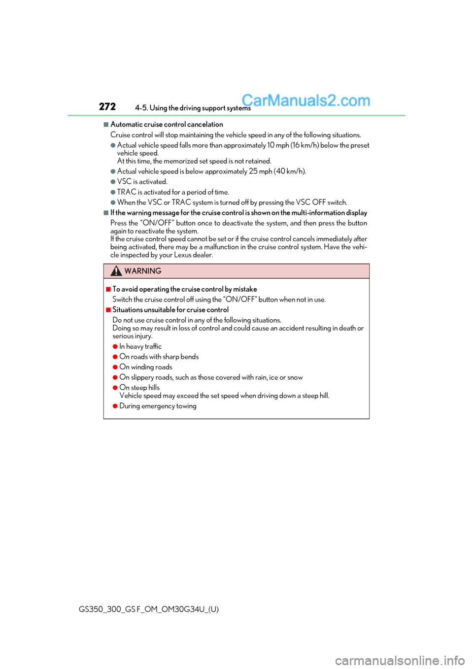 Lexus GS300 2018  s User Guide 272
GS350_300_GS F_OM_OM30G34U_(U)4-5. Using the driving support systems
■Automatic cruise control cancelation
Cruise control will stop main
taining the vehicle speed in an y of the following situat