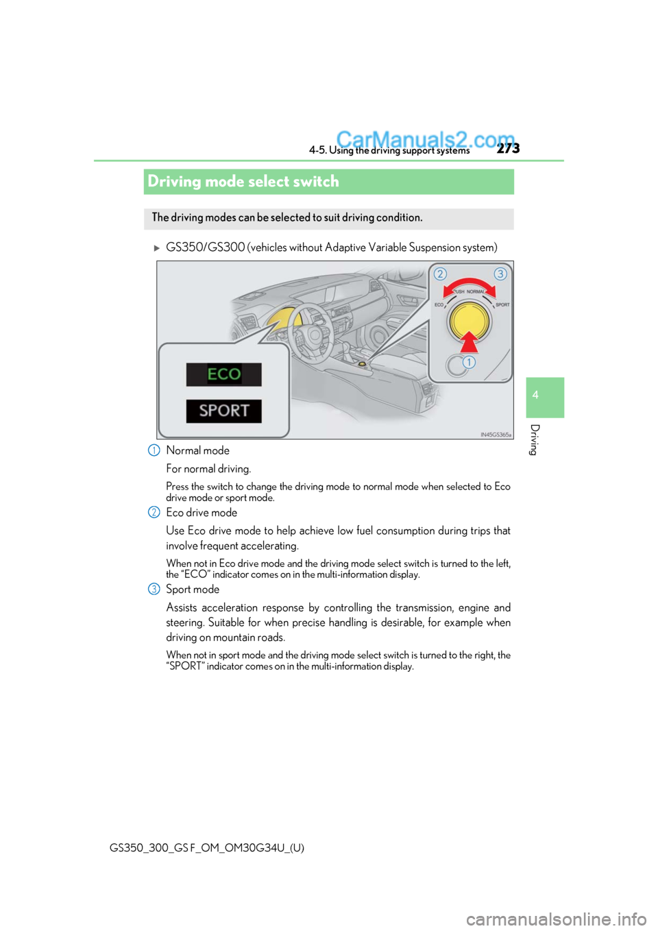 Lexus GS300 2018 Owners Manuals 273
GS350_300_GS F_OM_OM30G34U_(U)4-5. Using the driving support systems
4
Driving
Driving mode select switch
GS350/GS300 (vehicles without Adaptive Variable Suspension system)
Normal mode
For norm Lexus GS300 2018 Owners Manuals 273
GS350_300_GS F_OM_OM30G34U_(U)4-5. Using the driving support systems
4
Driving
Driving mode select switch
GS350/GS300 (vehicles without Adaptive Variable Suspension system)
Normal mode
For norm