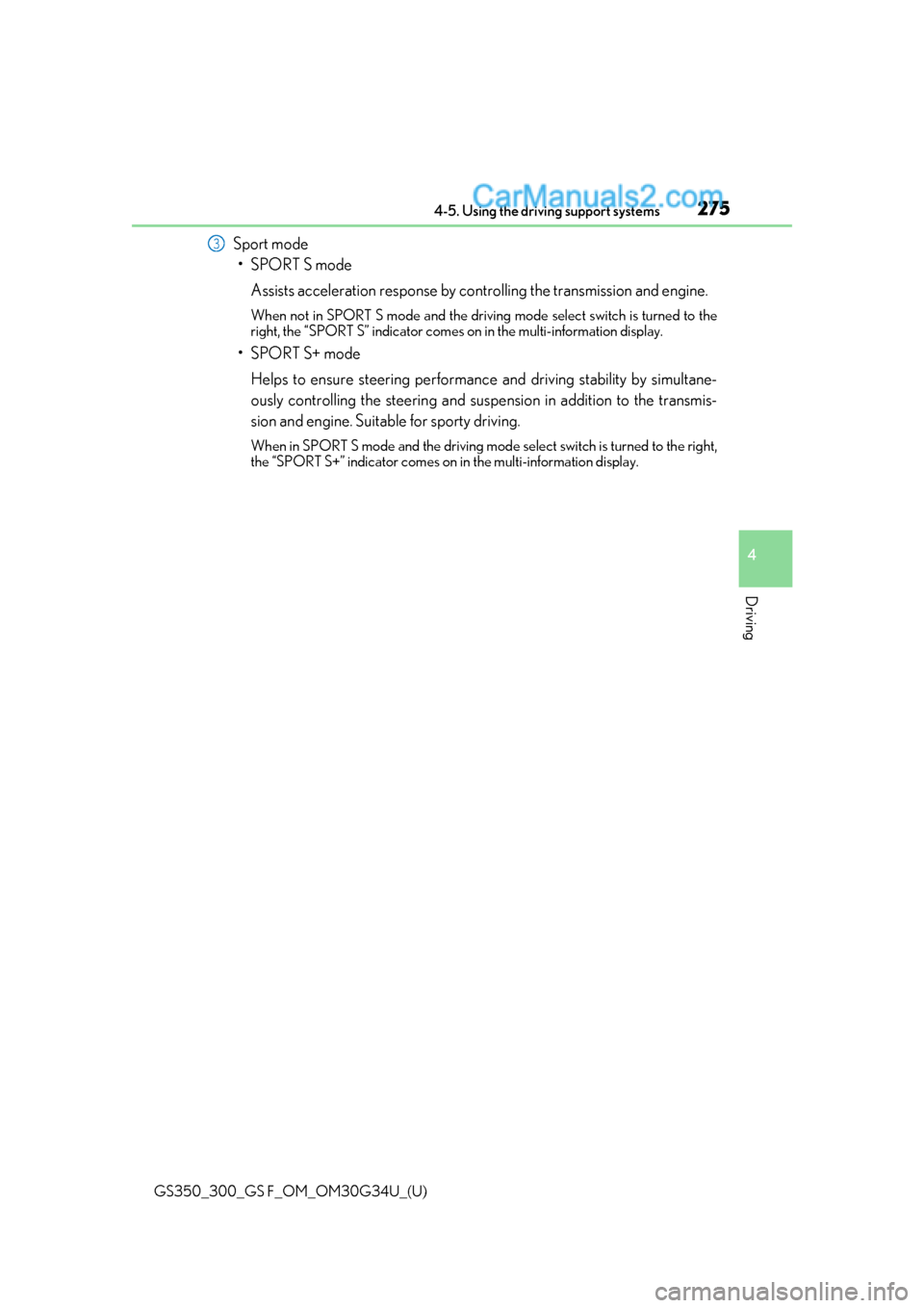 Lexus GS300 2018 Owners Manuals GS350_300_GS F_OM_OM30G34U_(U)
2754-5. Using the driving support systems
4
Driving
Sport mode•SPORT S mode
Assists acceleration response by co ntrolling the transmission and engine.
When not in SPOR Lexus GS300 2018 Owners Manuals GS350_300_GS F_OM_OM30G34U_(U)
2754-5. Using the driving support systems
4
Driving
Sport mode•SPORT S mode
Assists acceleration response by co ntrolling the transmission and engine.
When not in SPOR