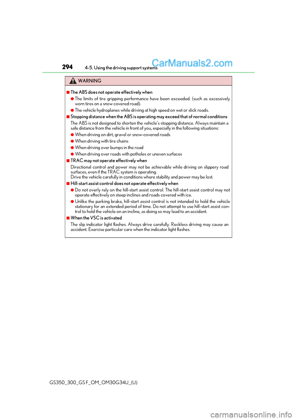 Lexus GS300 2018  s User Guide 294
GS350_300_GS F_OM_OM30G34U_(U)4-5. Using the driving support systems
WARNING
■The ABS does not operate effectively when
●The limits of tire gripping performance have been exceeded. (such as ex