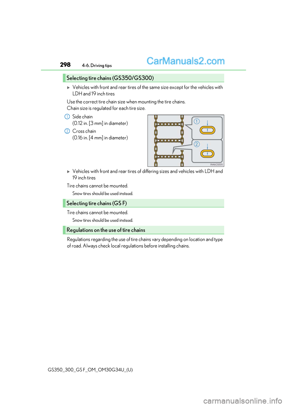 Lexus GS300 2018  Owners Manuals 298
GS350_300_GS F_OM_OM30G34U_(U)4-6. Driving tips
Vehicles with front and rear tires of the same size except for the vehicles with
LDH and 19 inch tires
Use the correct tire chain size when mount