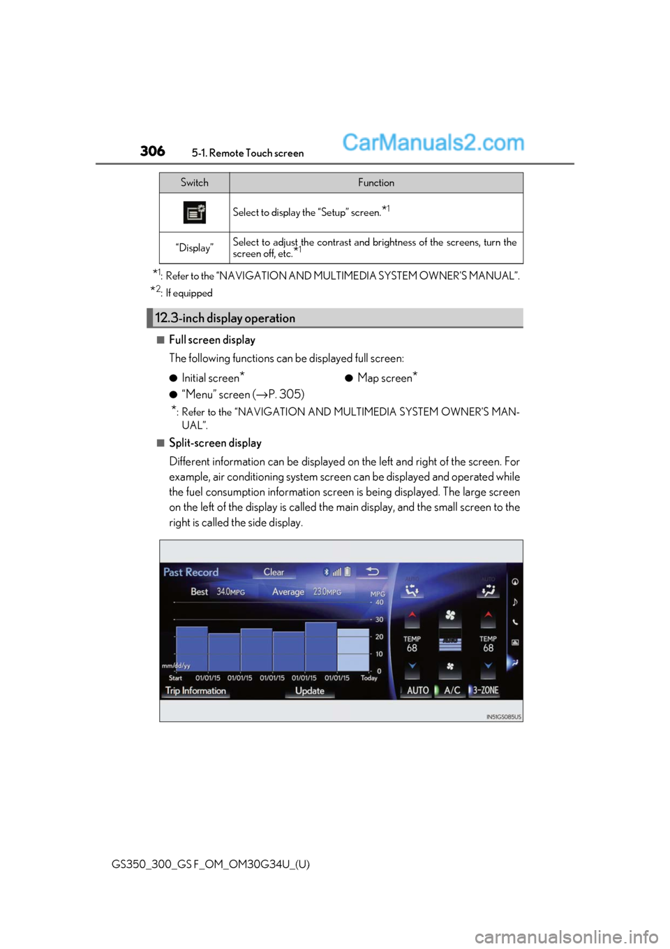 Lexus GS300 2018 Owners Manuals 3065-1. Remote Touch screen
GS350_300_GS F_OM_OM30G34U_(U)
*1: Refer to the “NAVIGATION AND MULTIMEDIA SYSTEM OWNER’S MANUAL”.
*2: If equipped
■Full screen display
The following functions can Lexus GS300 2018 Owners Manuals 3065-1. Remote Touch screen
GS350_300_GS F_OM_OM30G34U_(U)
*1: Refer to the “NAVIGATION AND MULTIMEDIA SYSTEM OWNER’S MANUAL”.
*2: If equipped
■Full screen display
The following functions can