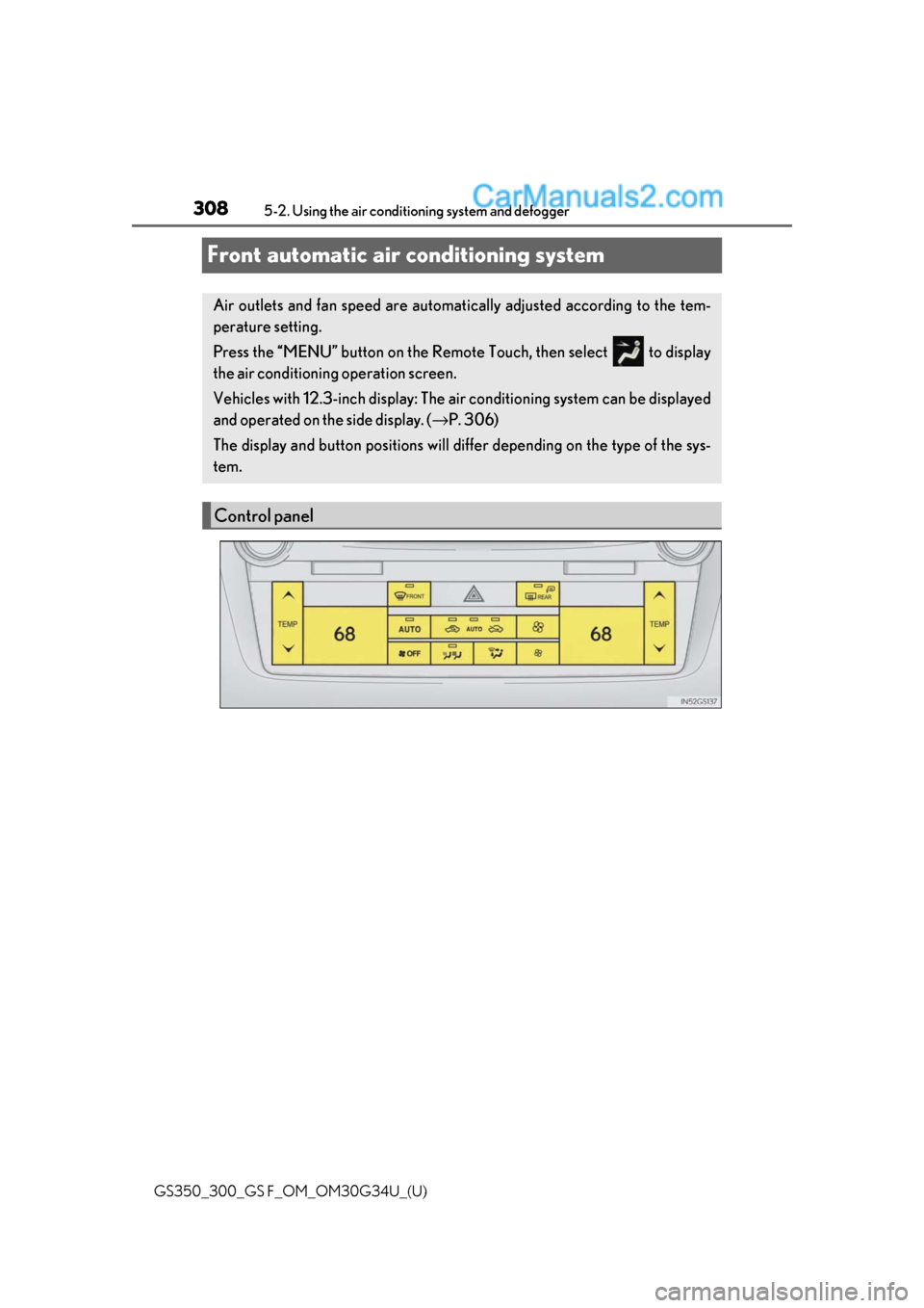 Lexus GS300 2018 Owners Manuals 308
GS350_300_GS F_OM_OM30G34U_(U)5-2. Using the air conditio
ning system and defogger
Front automatic air conditioning system
Air outlets and fan speed are automati cally adjusted according to the te Lexus GS300 2018 Owners Manuals 308
GS350_300_GS F_OM_OM30G34U_(U)5-2. Using the air conditio
ning system and defogger
Front automatic air conditioning system
Air outlets and fan speed are automati cally adjusted according to the te