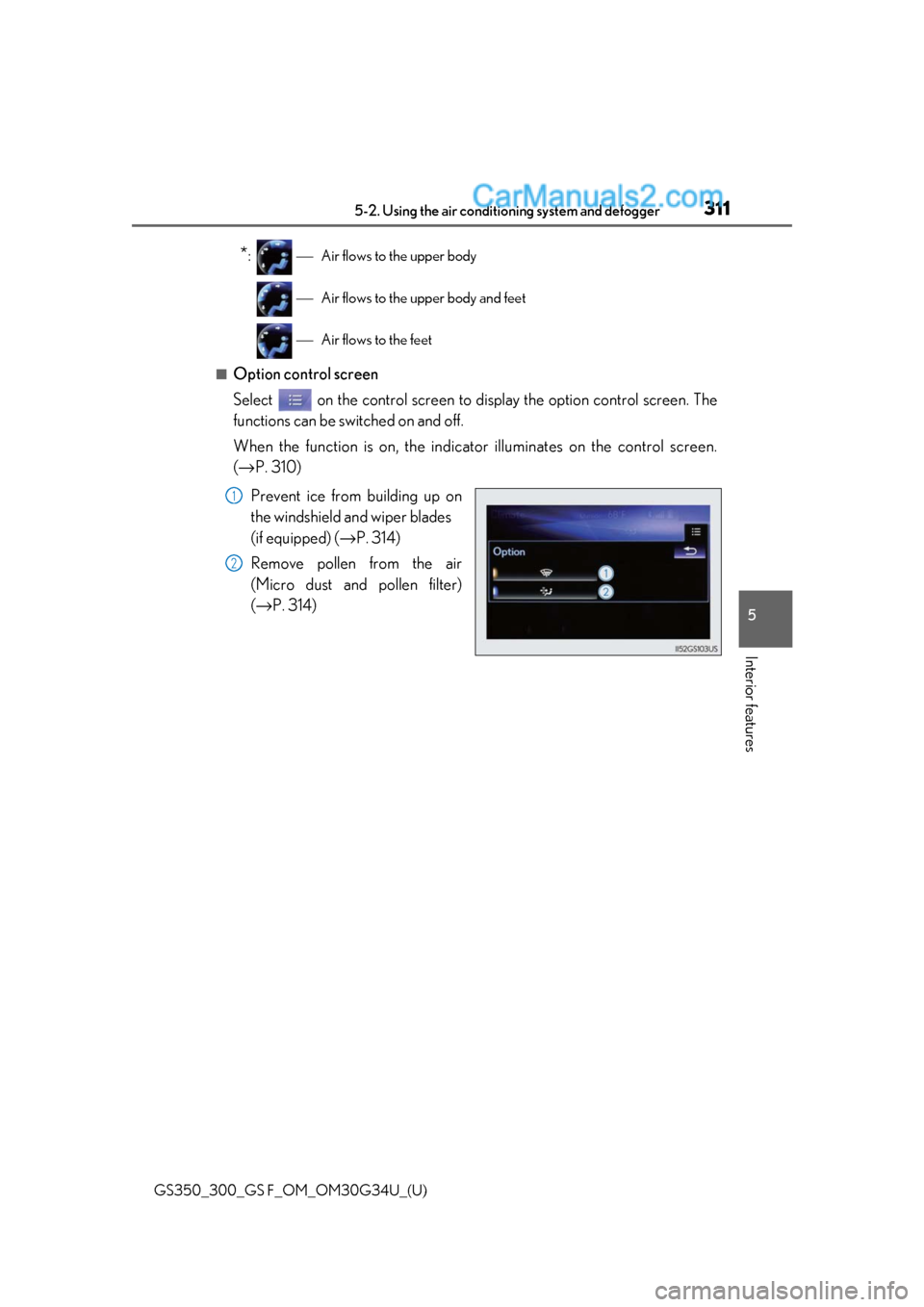 Lexus GS300 2018  Owners Manuals GS350_300_GS F_OM_OM30G34U_(U)
3115-2. Using the air conditioning system and defogger
5
Interior features
*: ⎯Air flows to the upper body
  ⎯ Air flows to the upper body and feet
  ⎯ Air flows t