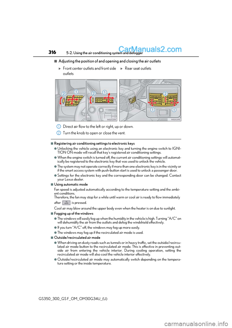 Lexus GS300 2018  Owners Manuals 316
GS350_300_GS F_OM_OM30G34U_(U)5-2. Using the air conditio
ning system and defogger
■Adjusting the position of and opening and closing the air outlets
Direct air flow to the left or right, up or 
