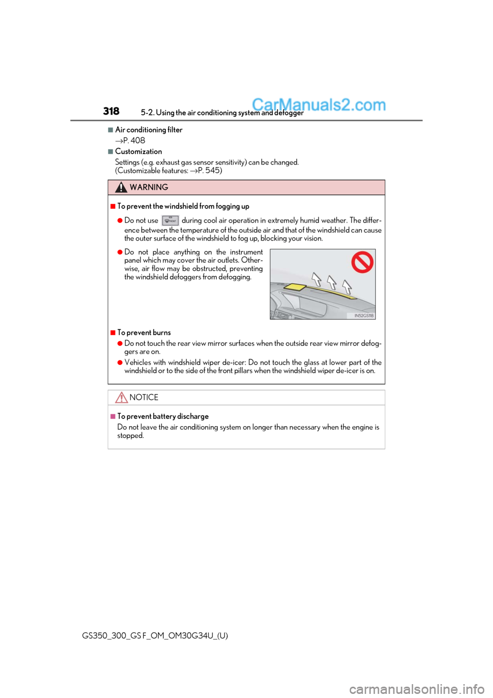 Lexus GS300 2018 Owners Manuals 318
GS350_300_GS F_OM_OM30G34U_(U)5-2. Using the air conditio
ning system and defogger
■Air conditioning filter
→P. 408
■Customization
Settings (e.g. exhaust gas sensor sensitivity) can be chan Lexus GS300 2018 Owners Manuals 318
GS350_300_GS F_OM_OM30G34U_(U)5-2. Using the air conditio
ning system and defogger
■Air conditioning filter
→P. 408
■Customization
Settings (e.g. exhaust gas sensor sensitivity) can be chan