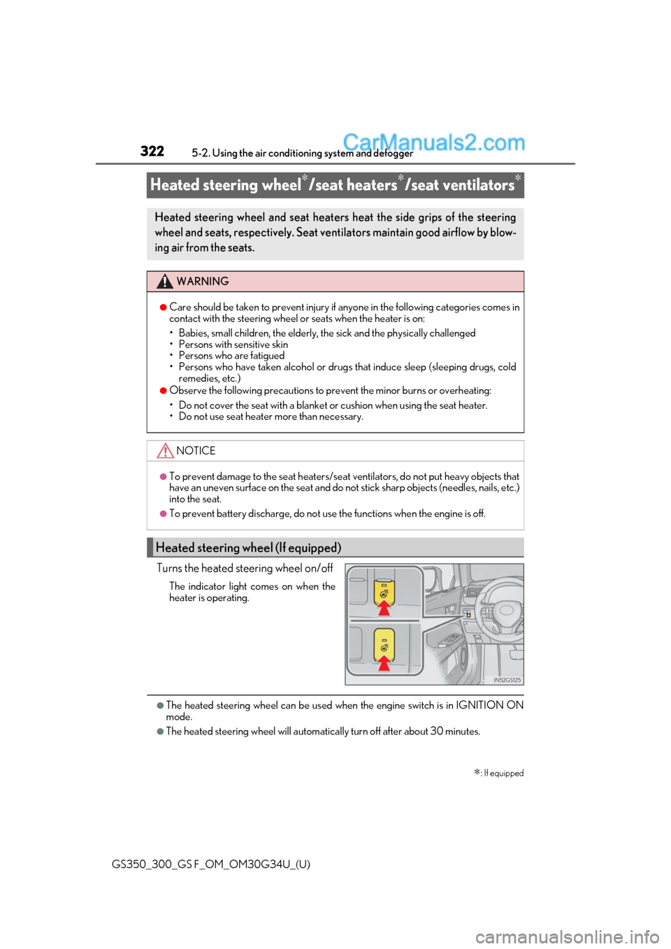 Lexus GS300 2018  Owners Manuals 322
GS350_300_GS F_OM_OM30G34U_(U)5-2. Using the air conditio
ning system and defogger
Heated steering wheel∗/seat heaters∗/seat ventilators∗
Turns the heated steering wheel on/off
The indicator