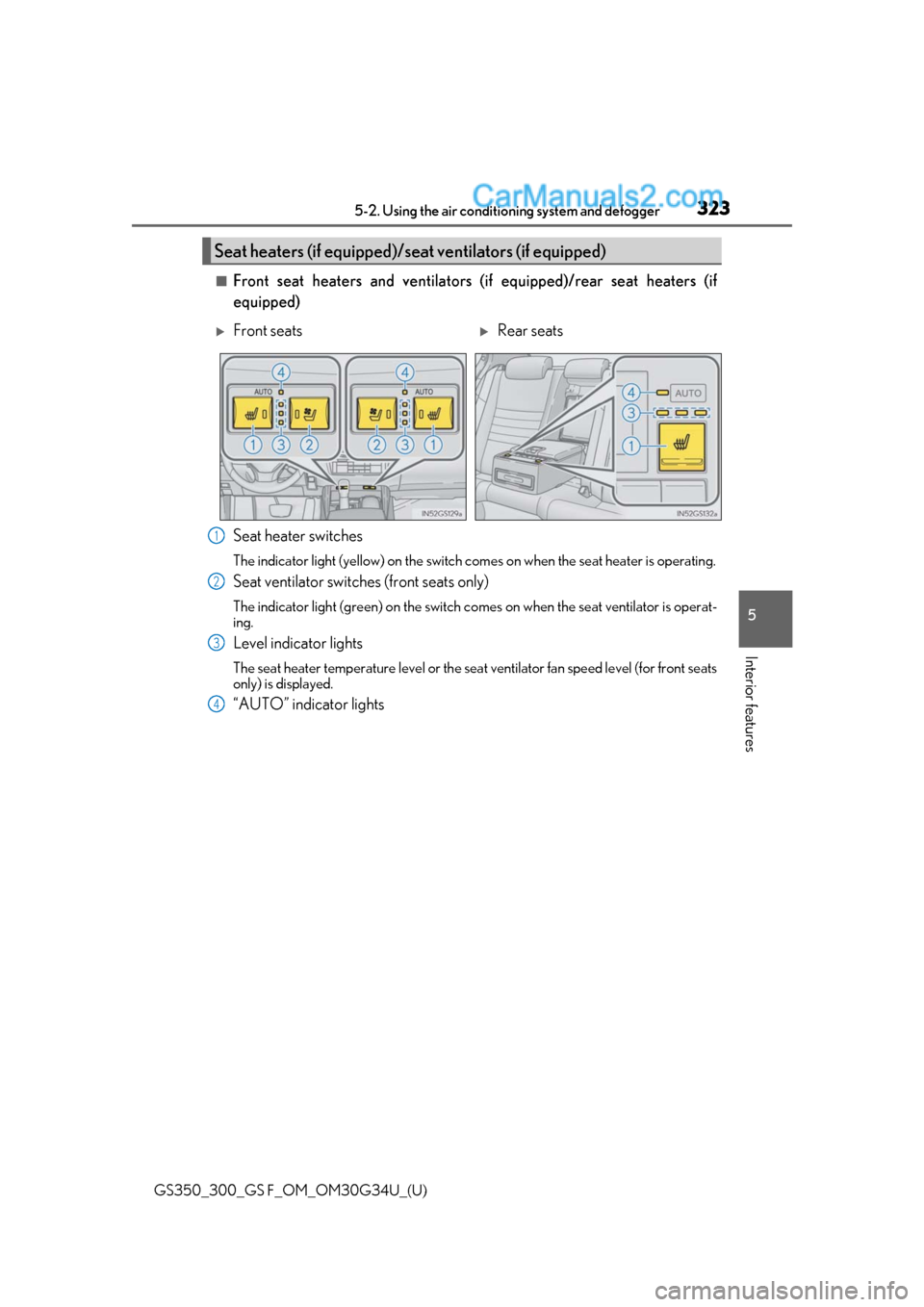 Lexus GS300 2018  Owners Manuals GS350_300_GS F_OM_OM30G34U_(U)
3235-2. Using the air conditioning system and defogger
5
Interior features
■Front seat heaters and ventilators  (if equipped)/rear seat heaters (if
equipped)
Seat heat