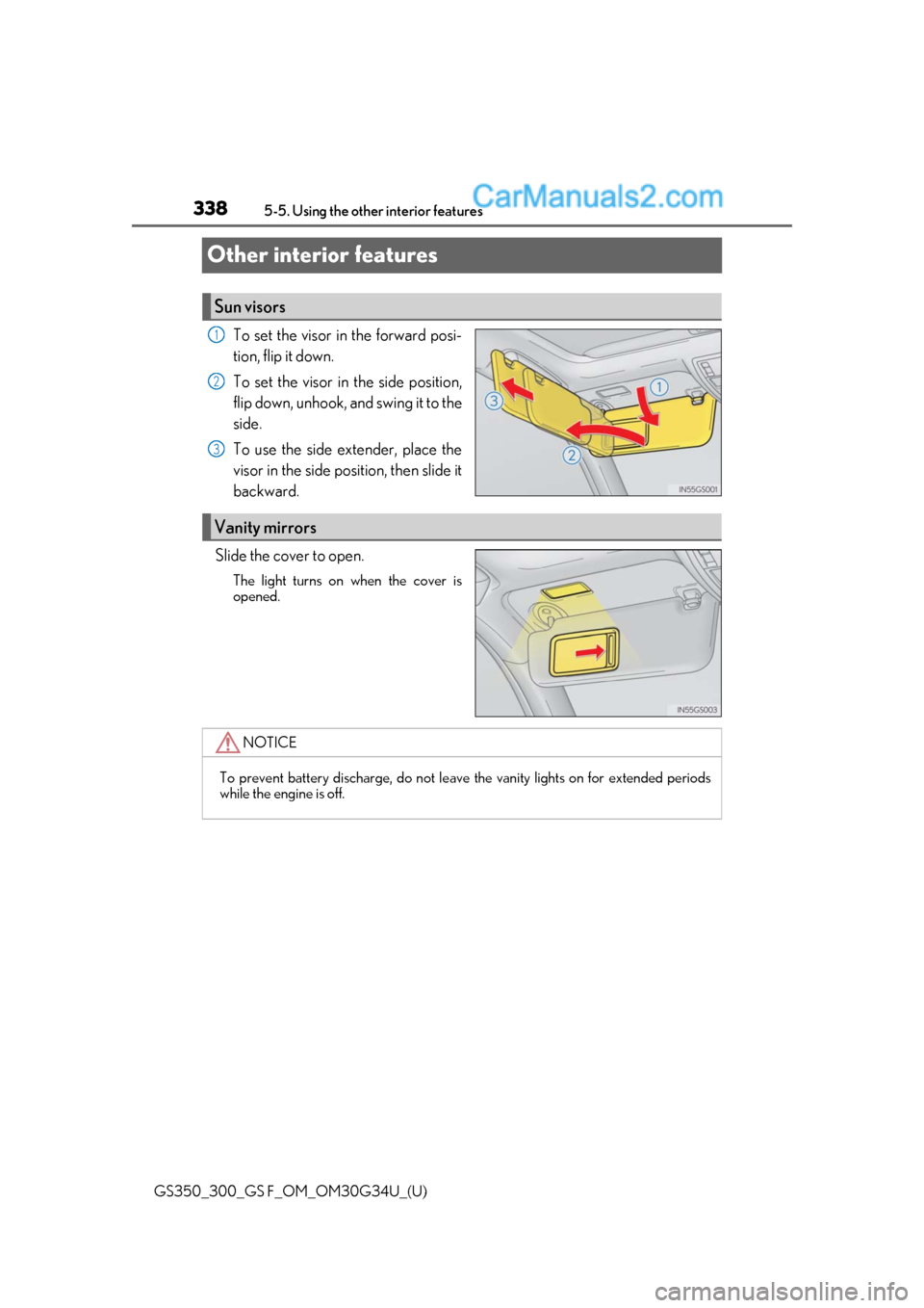 Lexus GS300 2018  Owners Manuals 338
GS350_300_GS F_OM_OM30G34U_(U)5-5. Using the other interior features
Other interior features
To set the visor in the forward posi-
tion, flip it down.
To set the visor in the side position,
flip d