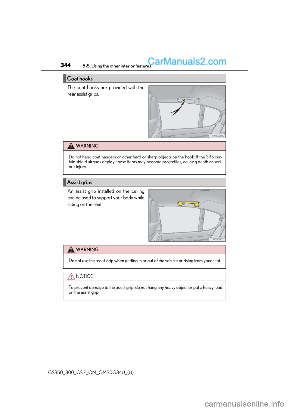 Lexus GS300 2018 Owners Manuals 344
GS350_300_GS F_OM_OM30G34U_(U)5-5. Using the other interior features
The coat hooks are provided with the
rear assist grips.
An assist grip installed on the ceiling
can be used to support your bod Lexus GS300 2018 Owners Manuals 344
GS350_300_GS F_OM_OM30G34U_(U)5-5. Using the other interior features
The coat hooks are provided with the
rear assist grips.
An assist grip installed on the ceiling
can be used to support your bod