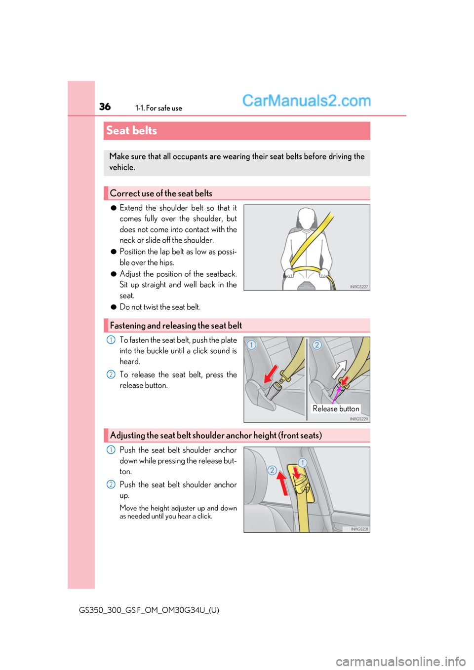 Lexus GS300 2018 s Owners Guide 361-1. For safe use
GS350_300_GS F_OM_OM30G34U_(U)
Seat belts
●Extend the shoulder belt so that it
comes fully over the shoulder, but
does not come into contact with the
neck or slide off the should Lexus GS300 2018 s Owners Guide 361-1. For safe use
GS350_300_GS F_OM_OM30G34U_(U)
Seat belts
●Extend the shoulder belt so that it
comes fully over the shoulder, but
does not come into contact with the
neck or slide off the should