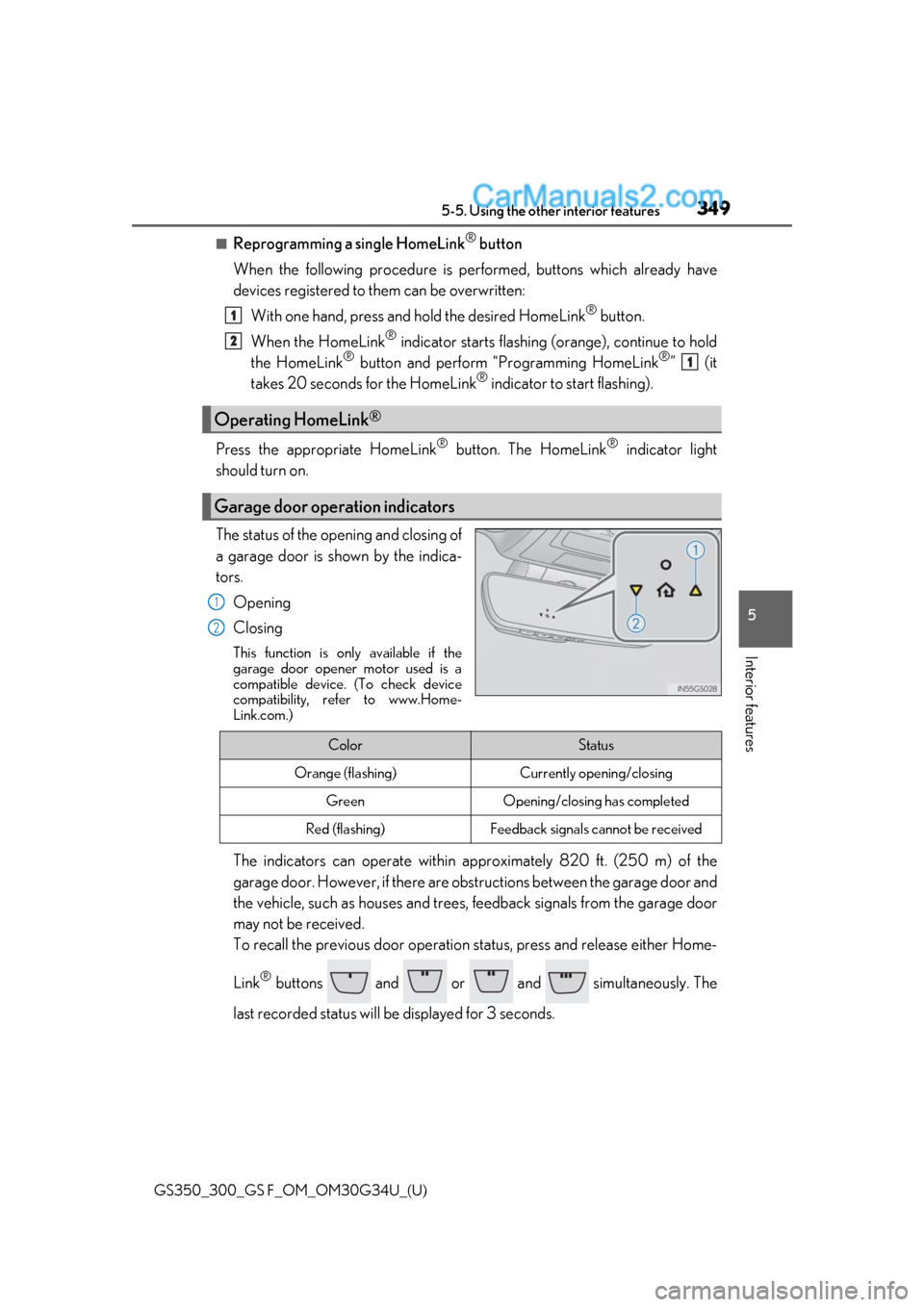Lexus GS300 2018 Owners Manuals GS350_300_GS F_OM_OM30G34U_(U)
3495-5. Using the other interior features
5
Interior features
■Reprogramming a single HomeLink® button
When the following procedure is performed, buttons which alread Lexus GS300 2018 Owners Manuals GS350_300_GS F_OM_OM30G34U_(U)
3495-5. Using the other interior features
5
Interior features
■Reprogramming a single HomeLink® button
When the following procedure is performed, buttons which alread