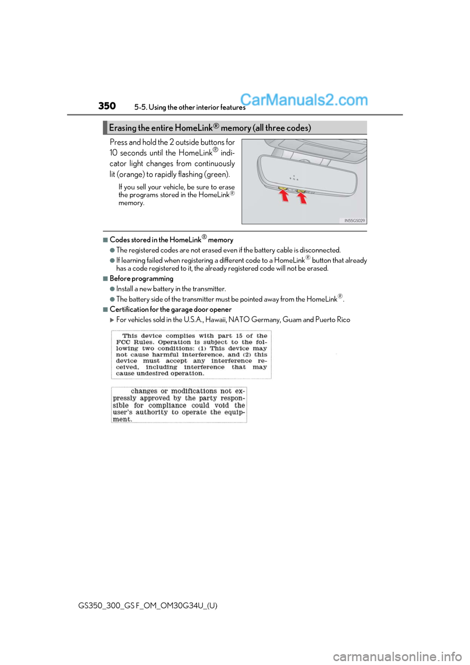 Lexus GS300 2018 Owners Manuals 350
GS350_300_GS F_OM_OM30G34U_(U)5-5. Using the other interior features
Press and hold the 2 outside buttons for
10 seconds until the HomeLink® indi-
cator light changes from continuously
lit (orang Lexus GS300 2018 Owners Manuals 350
GS350_300_GS F_OM_OM30G34U_(U)5-5. Using the other interior features
Press and hold the 2 outside buttons for
10 seconds until the HomeLink® indi-
cator light changes from continuously
lit (orang