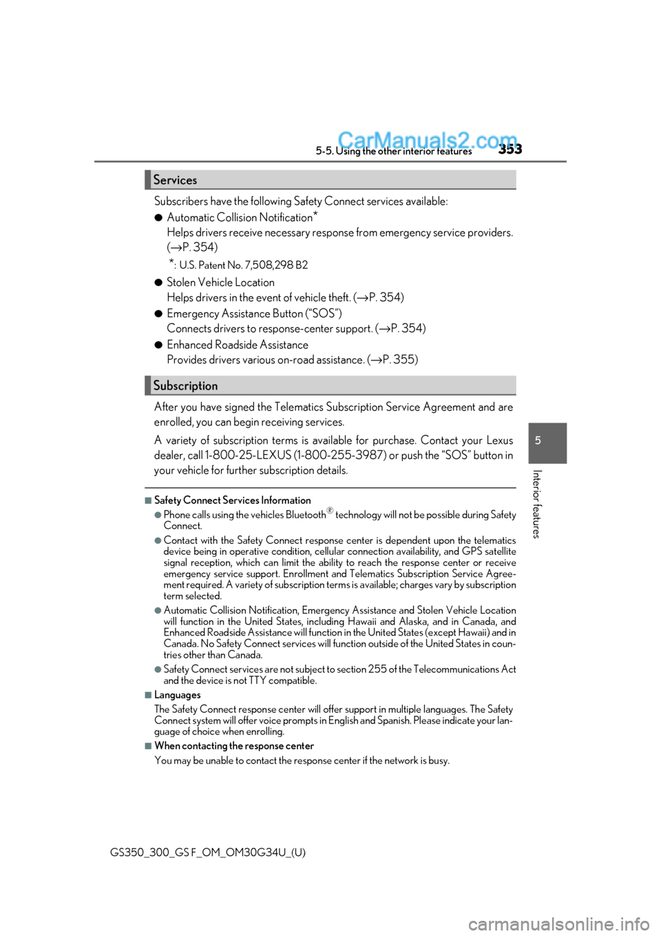 Lexus GS300 2018  Owners Manuals GS350_300_GS F_OM_OM30G34U_(U)
3535-5. Using the other interior features
5
Interior features
Subscribers have the following Safety Connect services available:
●Automatic Collision Notification*
Help