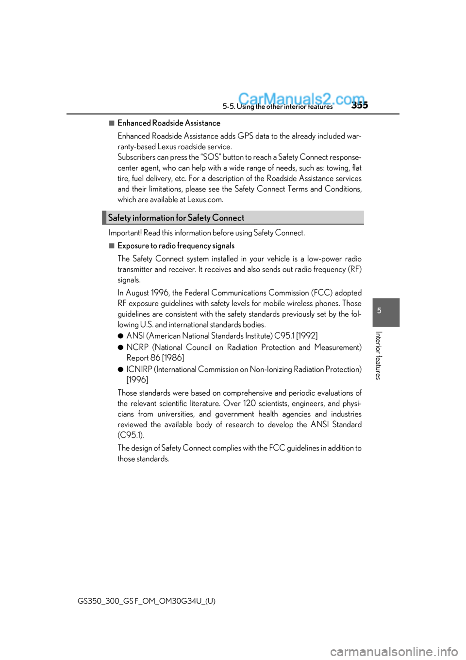 Lexus GS300 2018  Owners Manuals GS350_300_GS F_OM_OM30G34U_(U)
3555-5. Using the other interior features
5
Interior features
■Enhanced Roadside Assistance 
Enhanced Roadside Assistance adds GPS data to the already included war-
ra