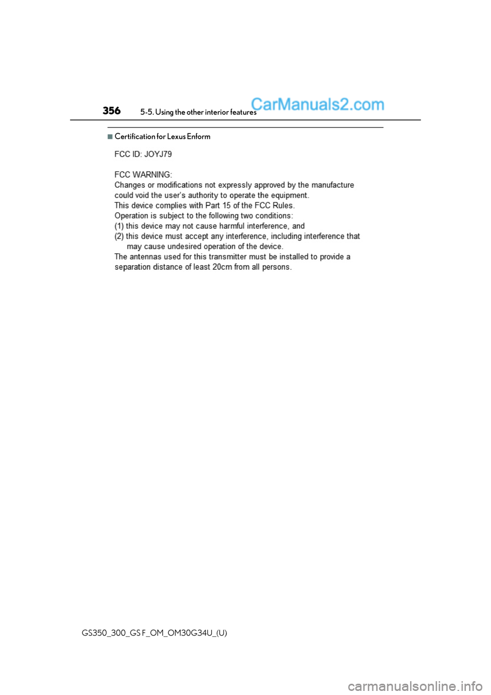 Lexus GS300 2018 Owners Manuals 356
GS350_300_GS F_OM_OM30G34U_(U)5-5. Using the other interior features
■Certification for Lexus Enform Lexus GS300 2018 Owners Manuals 356
GS350_300_GS F_OM_OM30G34U_(U)5-5. Using the other interior features
■Certification for Lexus Enform