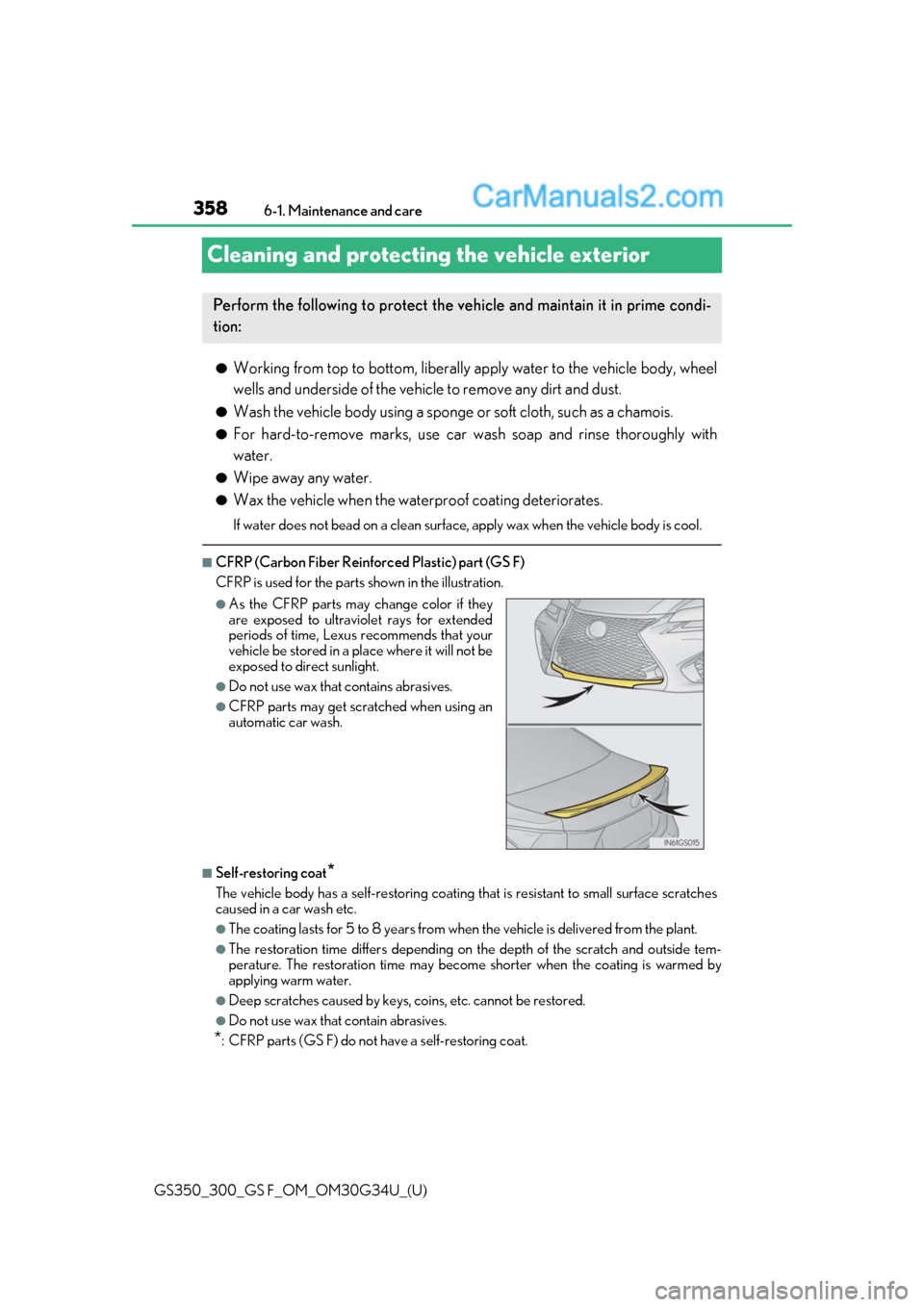 Lexus GS300 2018 Owners Manuals 358
GS350_300_GS F_OM_OM30G34U_(U)6-1. Maintenance and care
Cleaning and protecting the vehicle exterior
●Working from top to bott
om, liberally apply water to the vehicle body, wheel
wells and unde Lexus GS300 2018 Owners Manuals 358
GS350_300_GS F_OM_OM30G34U_(U)6-1. Maintenance and care
Cleaning and protecting the vehicle exterior
●Working from top to bott
om, liberally apply water to the vehicle body, wheel
wells and unde