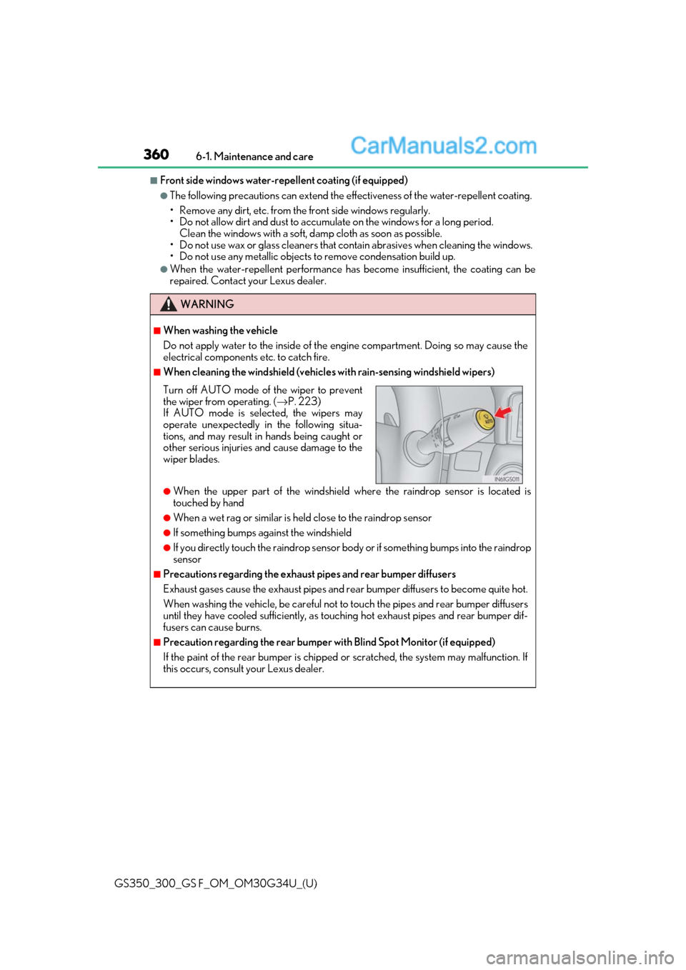 Lexus GS300 2018  Owners Manuals 360
GS350_300_GS F_OM_OM30G34U_(U)6-1. Maintenance and care
■Front side windows water-repellent coating (if equipped)
●The following precautions can extend the effectiveness of the water-repellent