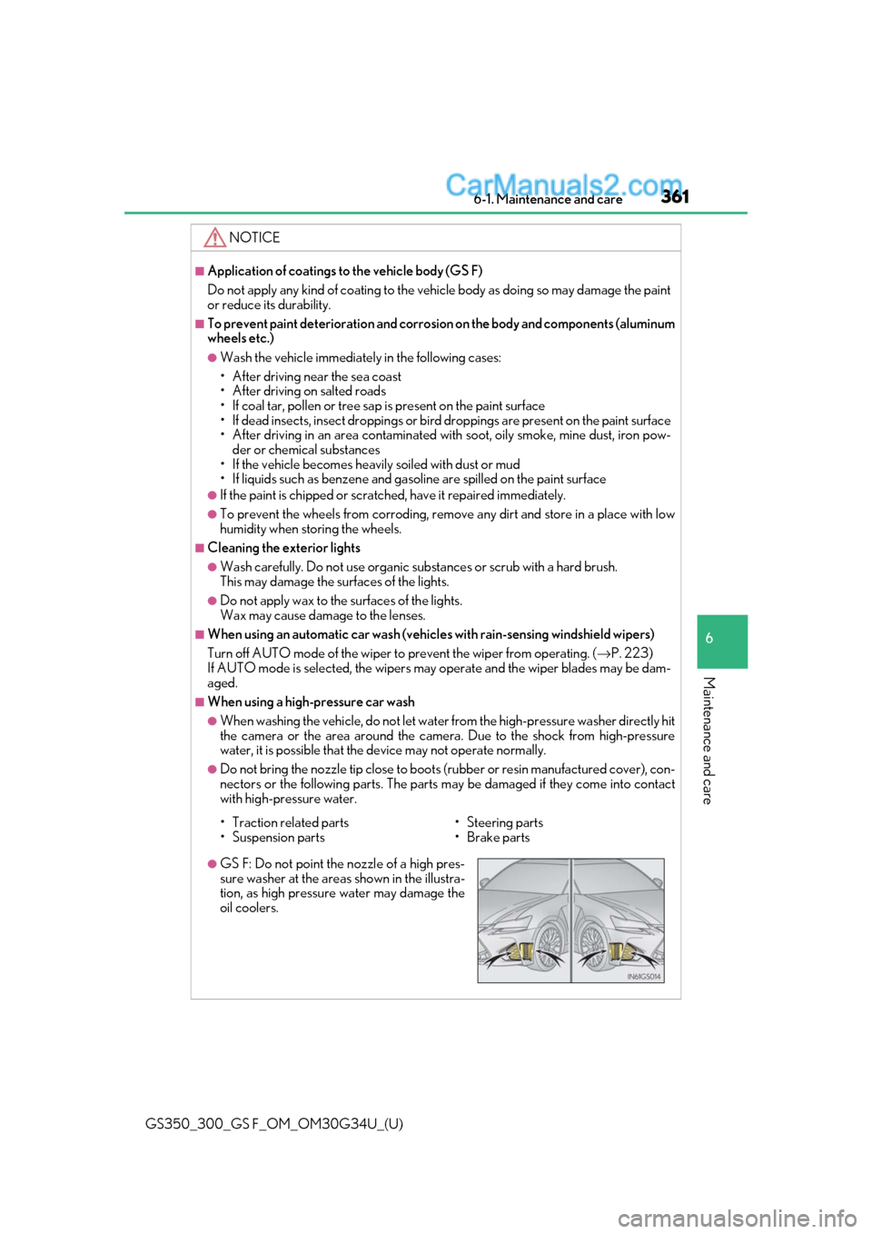 Lexus GS300 2018  s User Guide GS350_300_GS F_OM_OM30G34U_(U)
3616-1. Maintenance and care
6
Maintenance and care
NOTICE
■Application of coatings to the vehicle body (GS F)
Do not apply any kind of coating to the vehicle body as 