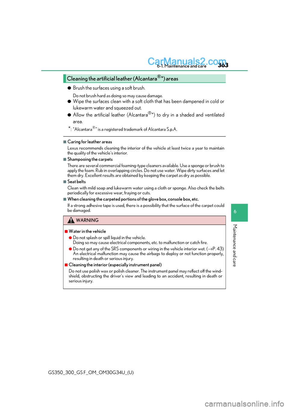 Lexus GS300 2018  Owners Manuals GS350_300_GS F_OM_OM30G34U_(U)
3636-1. Maintenance and care
6
Maintenance and care
●Brush the surfaces using a soft brush.
Do not brush hard as doing so may cause damage.
●Wipe the surfaces clean 