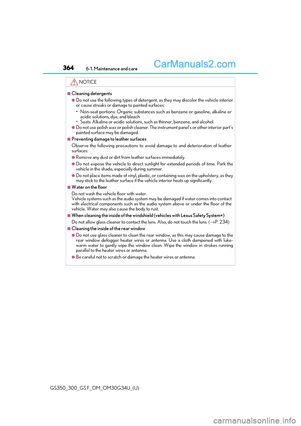 Lexus GS300 2018 Owners Manuals 364
GS350_300_GS F_OM_OM30G34U_(U)6-1. Maintenance and care
NOTICE
■Cleaning detergents
●Do not use the following types of detergent,
as they may discolor the vehicle interior
or cause streaks or Lexus GS300 2018 Owners Manuals 364
GS350_300_GS F_OM_OM30G34U_(U)6-1. Maintenance and care
NOTICE
■Cleaning detergents
●Do not use the following types of detergent,
as they may discolor the vehicle interior
or cause streaks or