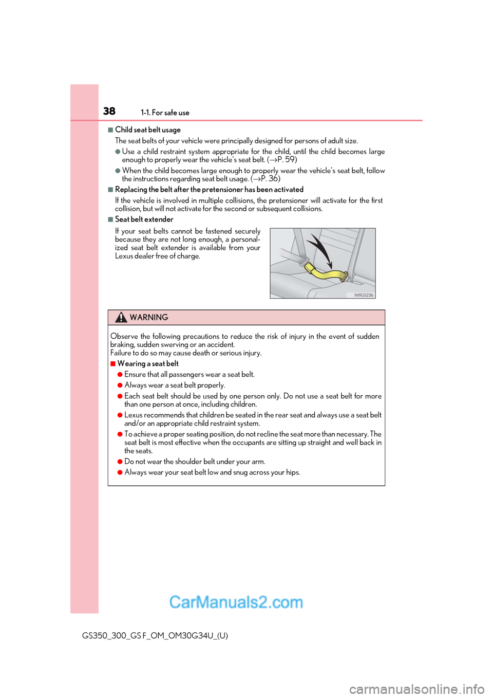 Lexus GS300 2018 s Owners Guide 381-1. For safe use
GS350_300_GS F_OM_OM30G34U_(U)
■Child seat belt usage
The seat belts of your vehicle were principally designed for persons of adult size.
●Use a child restraint system appropr Lexus GS300 2018 s Owners Guide 381-1. For safe use
GS350_300_GS F_OM_OM30G34U_(U)
■Child seat belt usage
The seat belts of your vehicle were principally designed for persons of adult size.
●Use a child restraint system appropr
