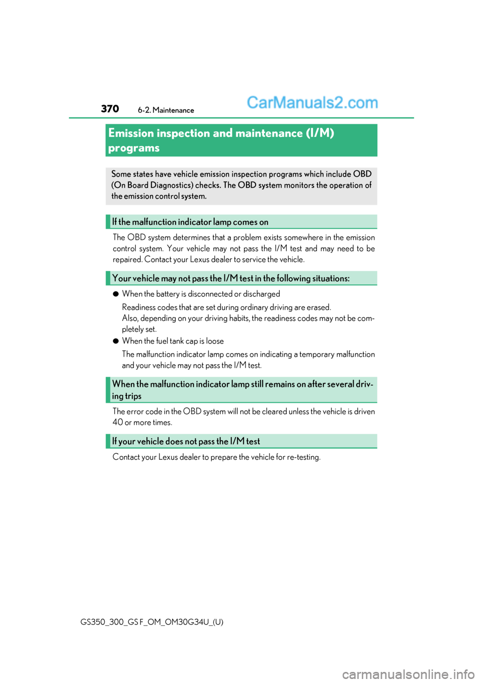 Lexus GS300 2018  Owners Manuals 370
GS350_300_GS F_OM_OM30G34U_(U)6-2. Maintenance
Emission inspection and maintenance (I/M) 
programs
The OBD system determines that a problem exists somewhere in the emission
control system. Your ve