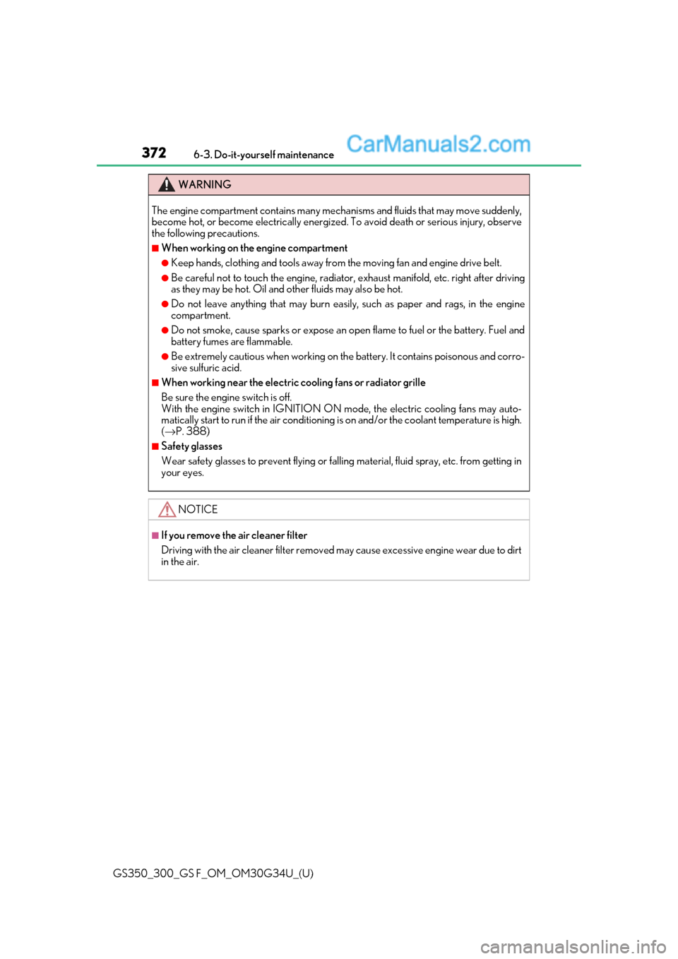 Lexus GS300 2018 Owners Manuals 372
GS350_300_GS F_OM_OM30G34U_(U)6-3. Do-it-yourself maintenance
WARNING
The engine compartment contains many mechan
isms and fluids that may move suddenly,
become hot, or become electrically energiz Lexus GS300 2018 Owners Manuals 372
GS350_300_GS F_OM_OM30G34U_(U)6-3. Do-it-yourself maintenance
WARNING
The engine compartment contains many mechan
isms and fluids that may move suddenly,
become hot, or become electrically energiz