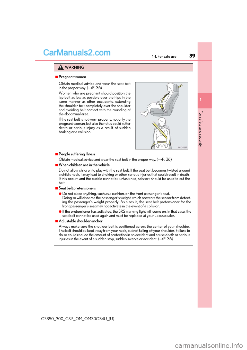 Lexus GS300 2018  s Owners Guide 391-1. For safe use
GS350_300_GS F_OM_OM30G34U_(U)
1
For safety and security
WARNING
■Pregnant women
■People suffering illness
Obtain medical advice and wear the  seat belt in the proper way. (→