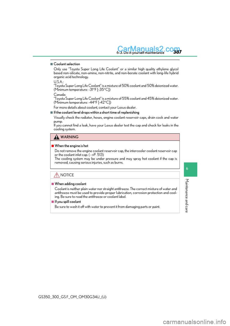 Lexus GS300 2018  s Owners Guide GS350_300_GS F_OM_OM30G34U_(U)
3876-3. Do-it-yourself maintenance
6
Maintenance and care
■Coolant selection
Only use “Toyota Super Long Life Coolant” or a similar high quality ethylene glycol
ba