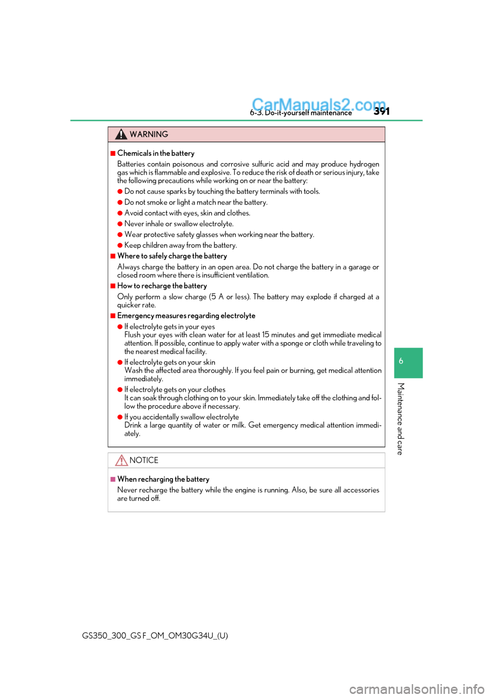 Lexus GS300 2018  Owners Manuals GS350_300_GS F_OM_OM30G34U_(U)
3916-3. Do-it-yourself maintenance
6
Maintenance and care
WARNING
■Chemicals in the battery
Batteries contain poisonous and corrosive sulfuric acid and may produce hyd