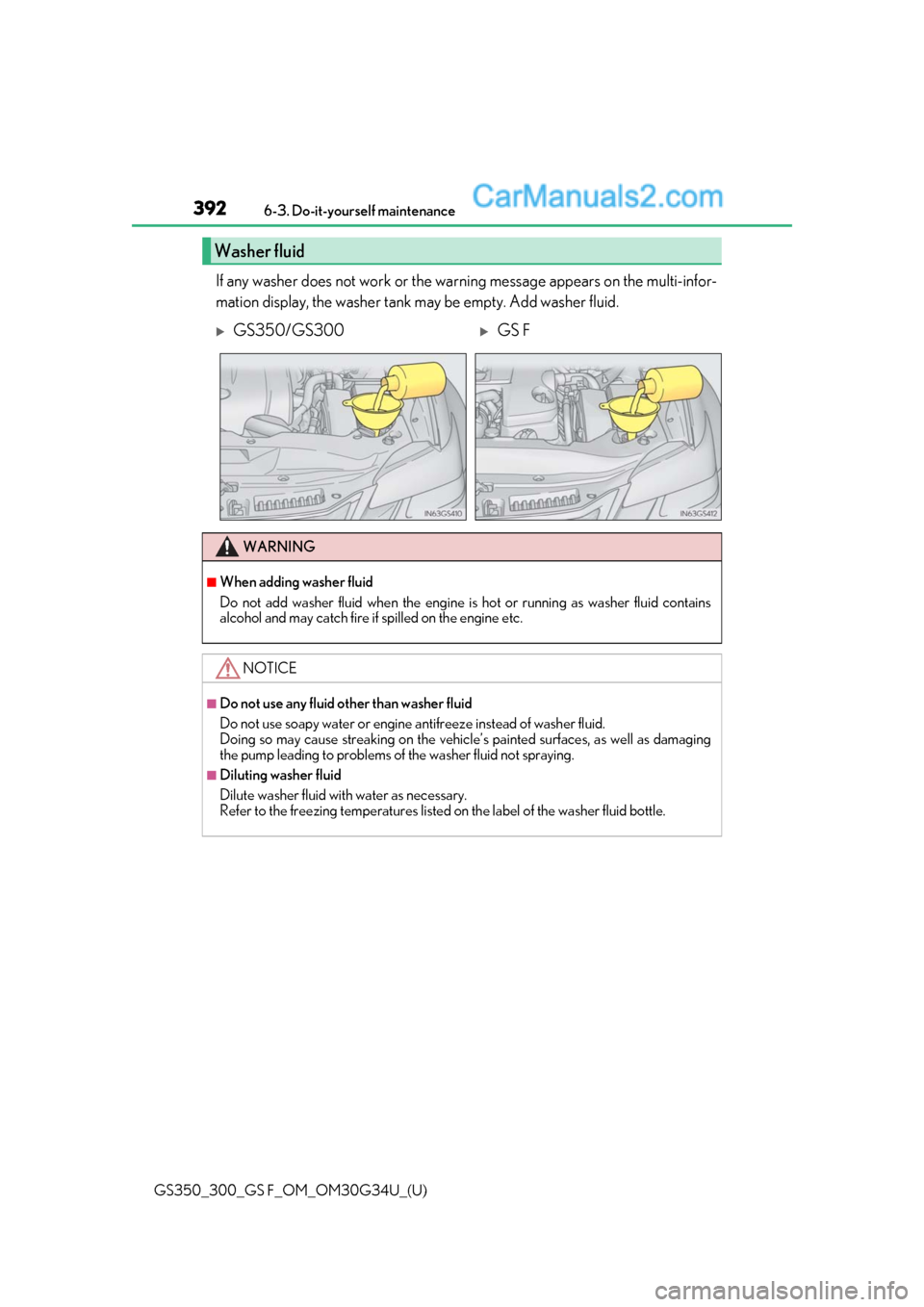 Lexus GS300 2018  Owners Manuals 392
GS350_300_GS F_OM_OM30G34U_(U)6-3. Do-it-yourself maintenance
If any washer does not work or the wa
rning message appears on the multi-infor-
mation display, the washer tank may be empty. Add wash