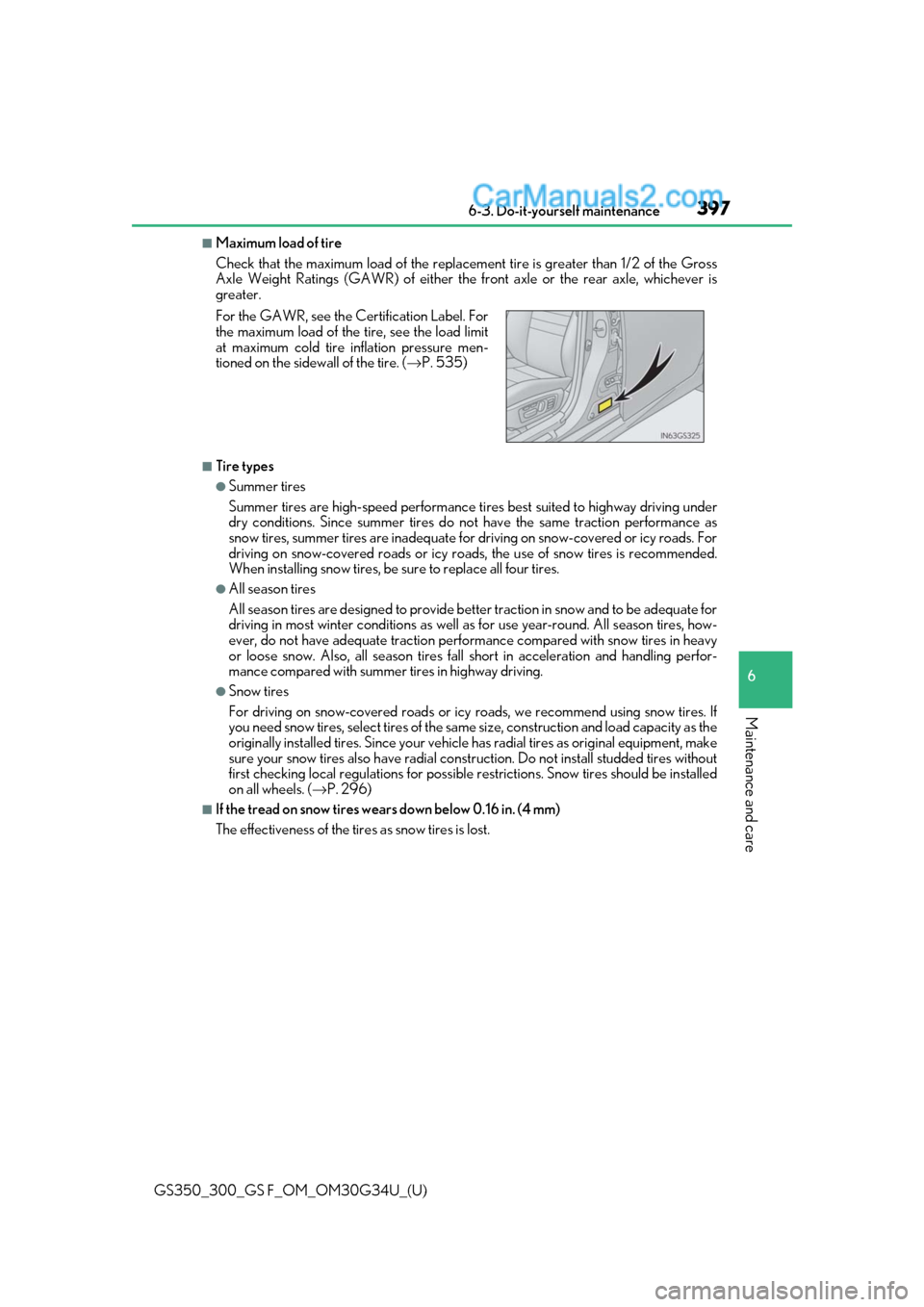 Lexus GS300 2018  Owners Manuals GS350_300_GS F_OM_OM30G34U_(U)
3976-3. Do-it-yourself maintenance
6
Maintenance and care
■Maximum load of tire
Check that the maximum load of the replacement tire is greater than 1/2 of the Gross
Ax