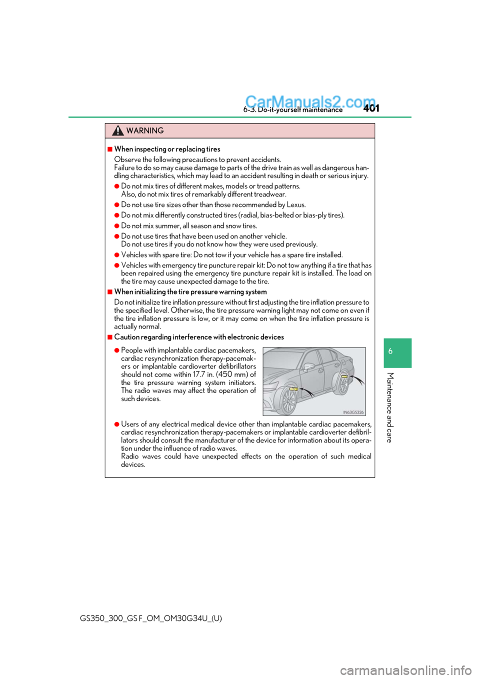 Lexus GS300 2018  Owners Manuals GS350_300_GS F_OM_OM30G34U_(U)
4016-3. Do-it-yourself maintenance
6
Maintenance and care
WARNING
■When inspecting or replacing tires
Observe the following precautions to prevent accidents.
Failure t