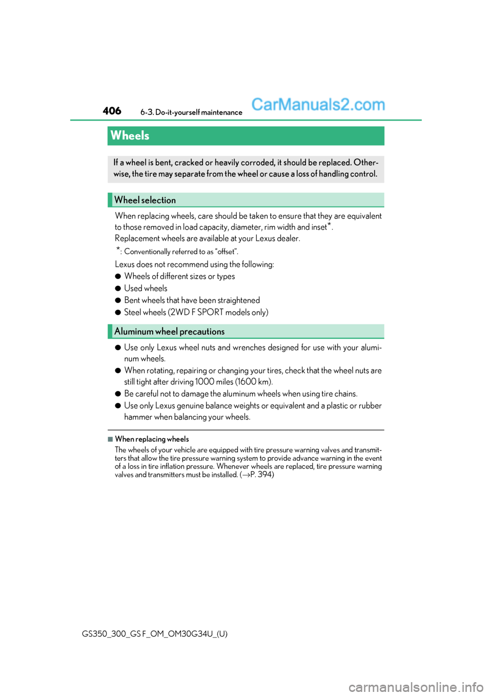 Lexus GS300 2018  Owners Manuals 406
GS350_300_GS F_OM_OM30G34U_(U)6-3. Do-it-yourself maintenance
Wheels
When replacing wheels, care should be ta
ken to ensure that they are equivalent
to those removed in load capacity, diameter, ri