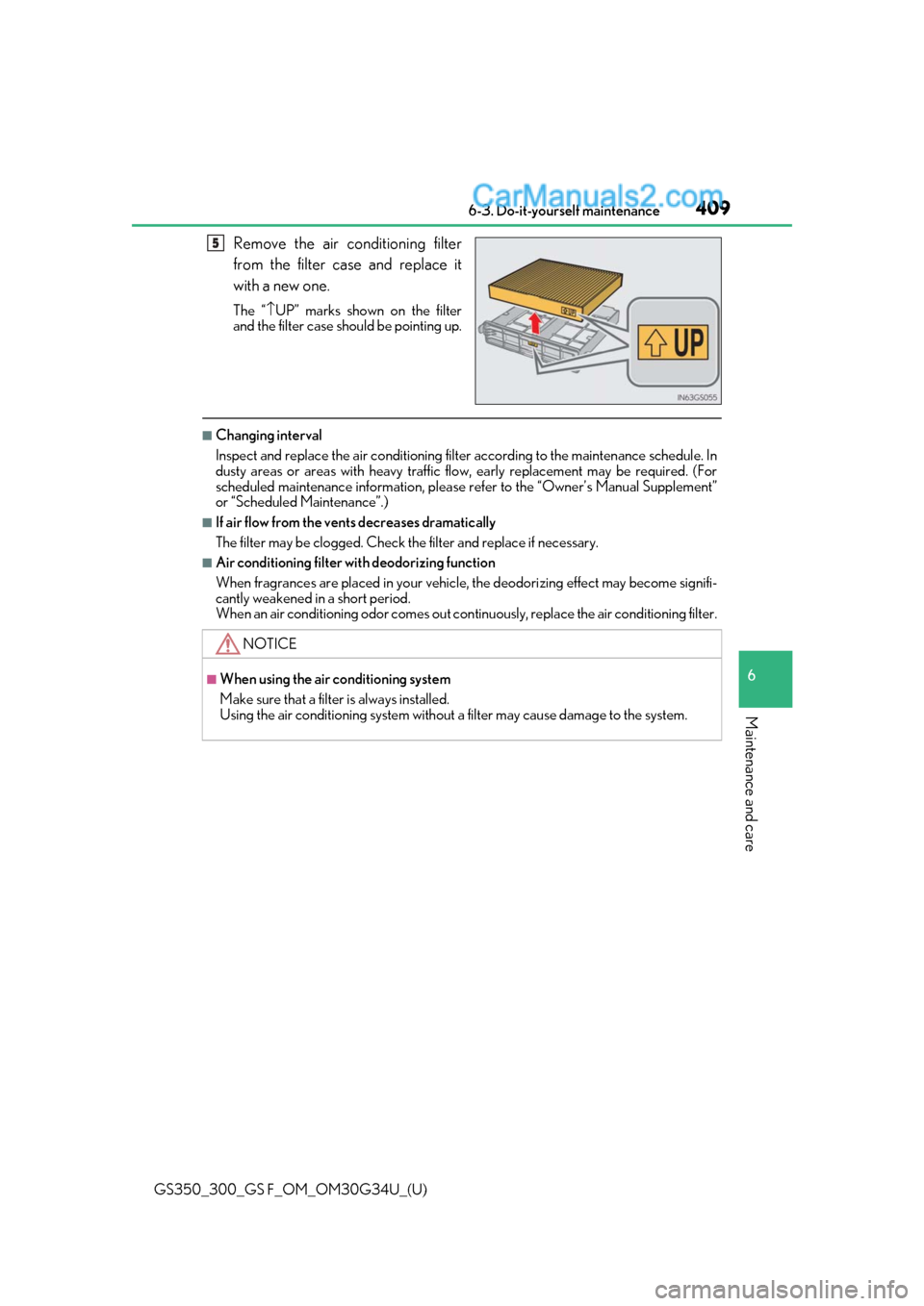 Lexus GS300 2018 Owners Manuals GS350_300_GS F_OM_OM30G34U_(U)
4096-3. Do-it-yourself maintenance
6
Maintenance and care
Remove the air conditioning filter
from the filter case and replace it
with a new one.
The “\bUP” marks sho Lexus GS300 2018 Owners Manuals GS350_300_GS F_OM_OM30G34U_(U)
4096-3. Do-it-yourself maintenance
6
Maintenance and care
Remove the air conditioning filter
from the filter case and replace it
with a new one.
The “\bUP” marks sho